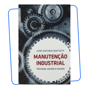 Livro José Antonio Baptista Manutenção Industrial: Técnicas, Contos e Causas