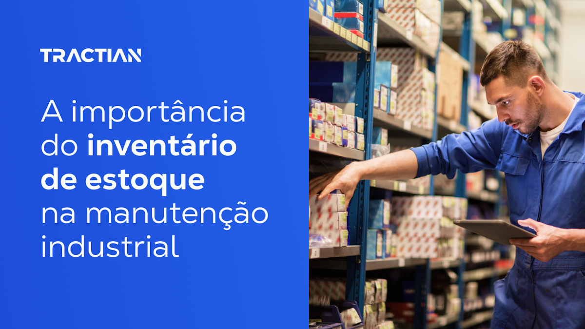 A importância do inventário de estoque na manutenção industrial