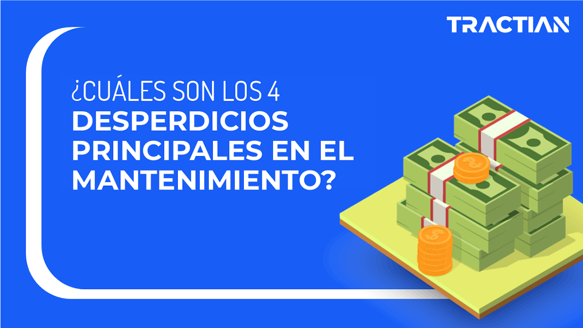 ¿Cuales son los 4 principales desperdicios en el mantenimiento?