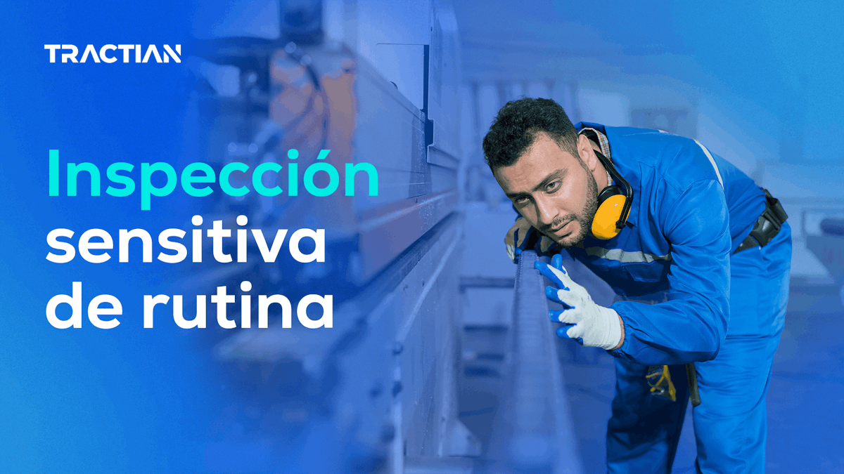 Inspección sensitiva de rutina: Estrategias para optimizar tu mantenimiento