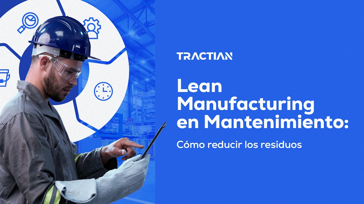 Lean Manufacturing en mantenimiento: cómo disminuir los residuos